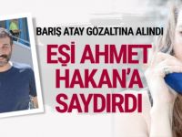 Barış Atay gözaltına alındı eşi Ahmet Hakan'a saydırdı