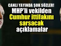 MHP'li vekilden ''Cumhur İttifakı''nı sarsacak açıklama