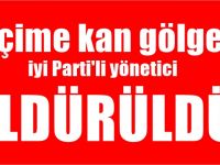 Seçime kan bulaştı! İYİ Partili başkan hayatını kaybetti