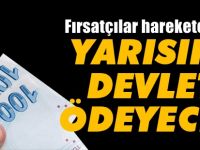 Yarısını devlet ödüyor! Fırsatçılar harekete geçti