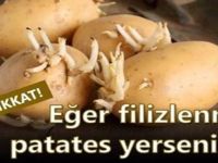 Eğer filizlenmiş patates yerseniz.Bakınız ne oluyor ; Hanımlar mutlaka bilgilenin