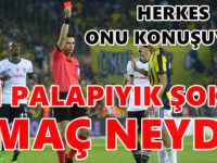 Fenerbahçe Beşiktaş maçının hakemi Ali Palabıyık'a büyük şok